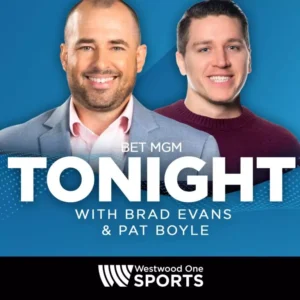 BetMGM Tonight with Brad Evans & Pat Boyle